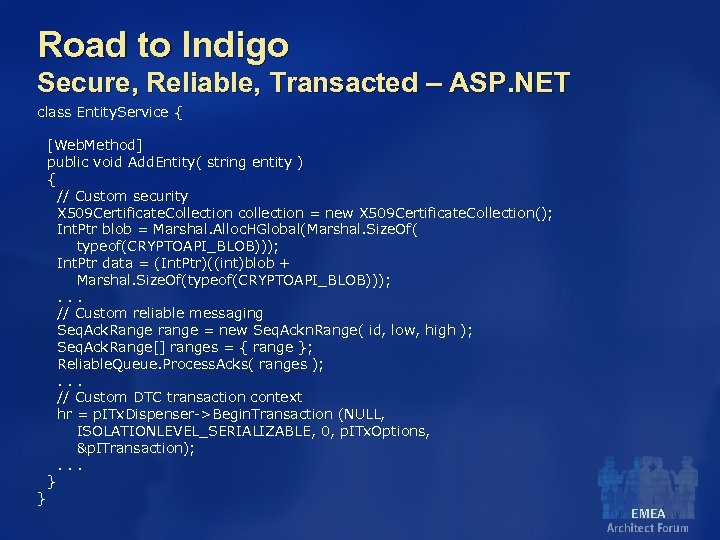 Road to Indigo Secure, Reliable, Transacted – ASP. NET class Entity. Service { }