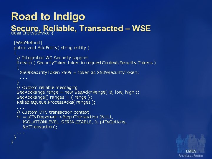Road to Indigo Secure, Reliable, Transacted – WSE class Entity. Service { } [Web.