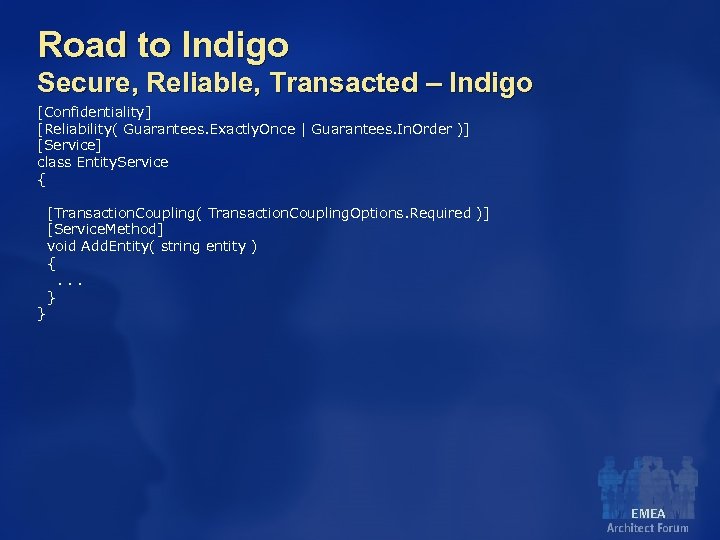 Road to Indigo Secure, Reliable, Transacted – Indigo [Confidentiality] [Reliability( Guarantees. Exactly. Once |