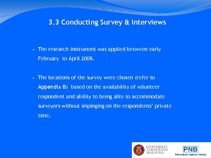 3. 3 Conducting Survey & Interviews • The research instrument was applied between early