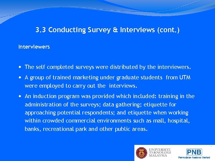 3. 3 Conducting Survey & Interviews (cont. ) Interviewers The self completed surveys were