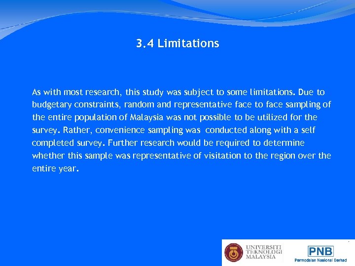 3. 4 Limitations As with most research, this study was subject to some limitations.