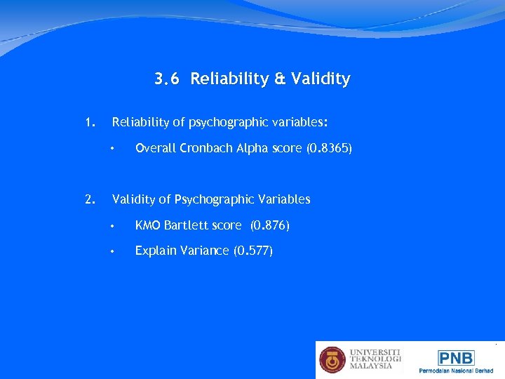 3. 6 Reliability & Validity 1. Reliability of psychographic variables: • 2. Overall Cronbach