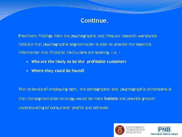 Continue. Prominent findings from the psychographic and lifestyle research worldwide indicate that psychographic segmentation
