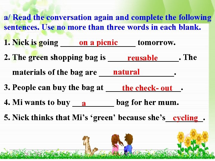 a/ Read the conversation again and complete the following sentences. Use no more than