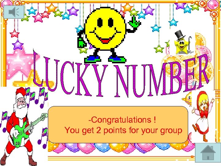 -Congratulations ! You get 2 points for your group 