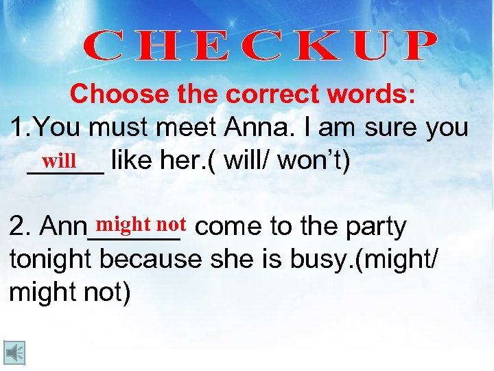 Choose the correct words: 1. You must meet Anna. I am sure you will