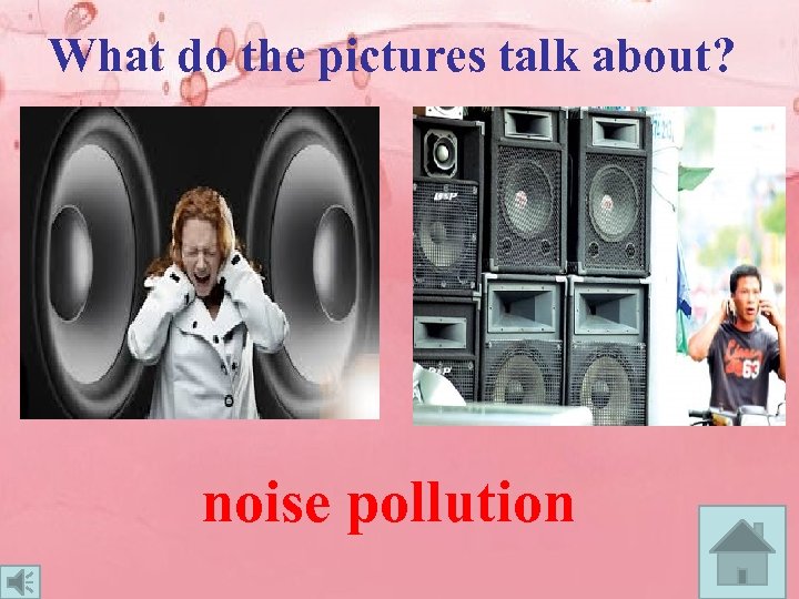 What do the pictures talk about? noise pollution 