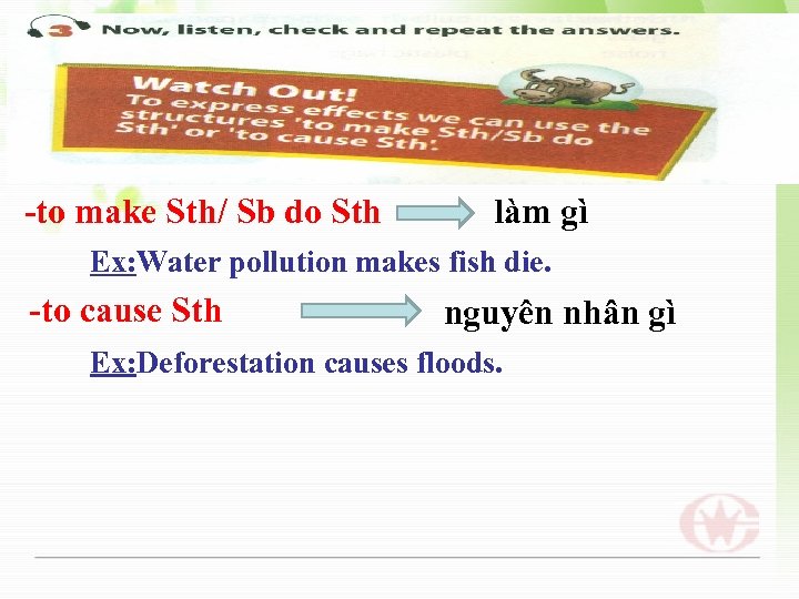 -to make Sth/ Sb do Sth làm gì Ex: Water pollution makes fish die.