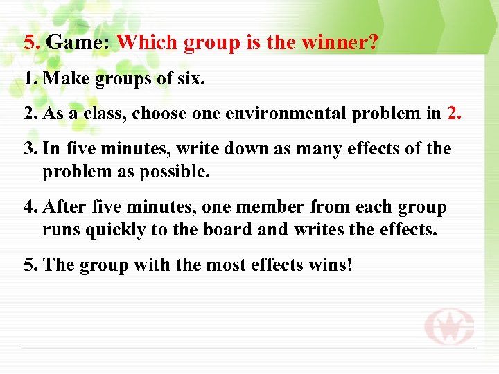 5. Game: Which group is the winner? 1. Make groups of six. 2. As