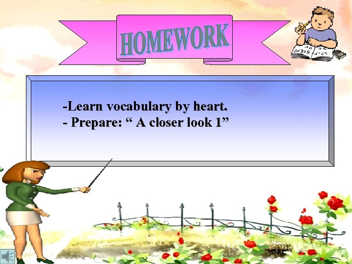 -Learn vocabulary by heart. - Prepare: “ A closer look 1” 