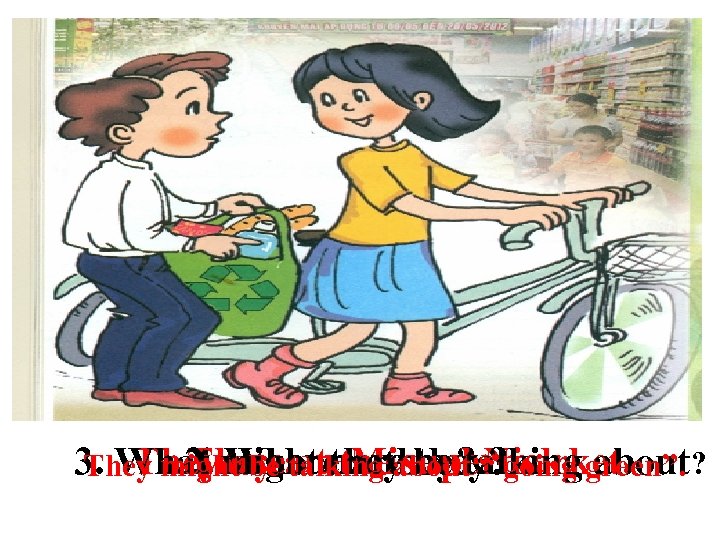 3. What mightare they? “ going green”. ? They Where Mi supermarket. 2. are