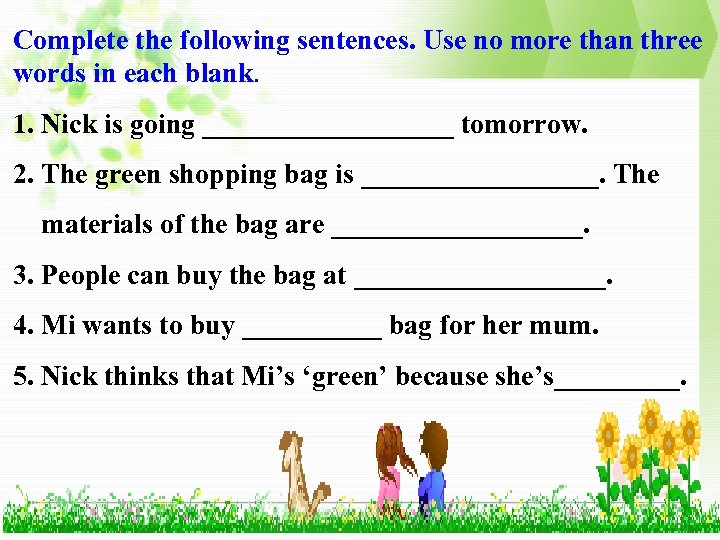 Complete the following sentences. Use no more than three words in each blank. 1.