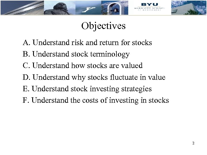 Objectives A. Understand risk and return for stocks B. Understand stock terminology C. Understand