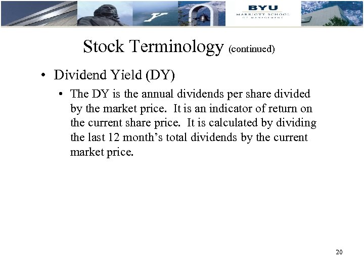 Stock Terminology (continued) • Dividend Yield (DY) • The DY is the annual dividends