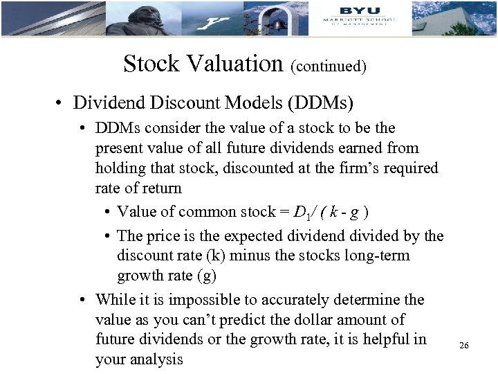 Stock Valuation (continued) • Dividend Discount Models (DDMs) • DDMs consider the value of