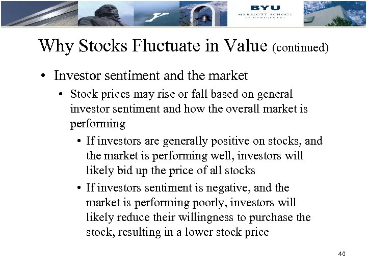 Why Stocks Fluctuate in Value (continued) • Investor sentiment and the market • Stock