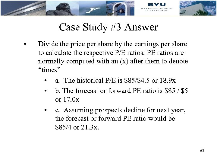 Case Study #3 Answer • Divide the price per share by the earnings per