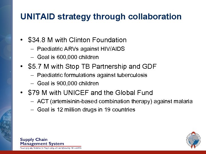 UNITAID strategy through collaboration • $34. 8 M with Clinton Foundation – Paediatric ARVs