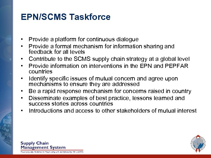 EPN/SCMS Taskforce • Provide a platform for continuous dialogue • Provide a formal mechanism