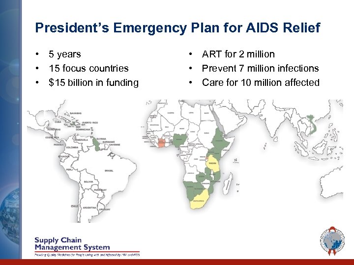 President’s Emergency Plan for AIDS Relief • 5 years • 15 focus countries •