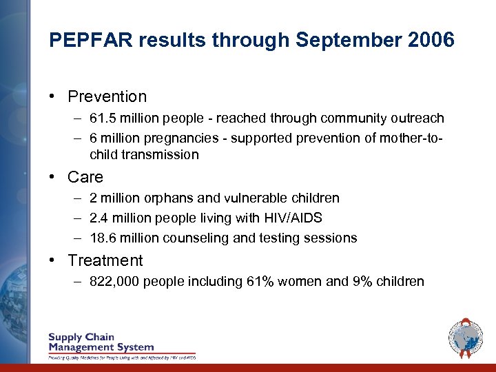 PEPFAR results through September 2006 • Prevention – 61. 5 million people - reached