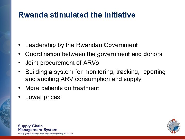 Rwanda stimulated the initiative • • Leadership by the Rwandan Government Coordination between the