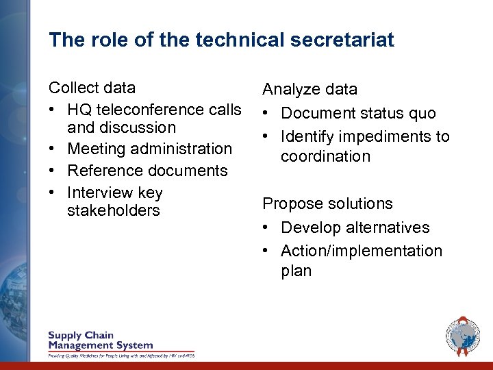 The role of the technical secretariat Collect data • HQ teleconference calls and discussion