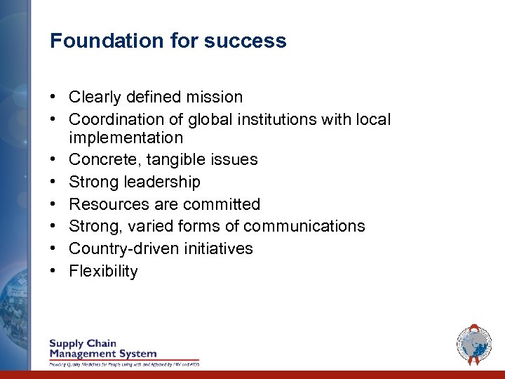 Foundation for success • Clearly defined mission • Coordination of global institutions with local