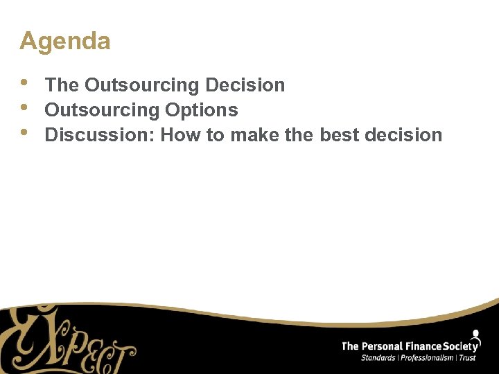 Agenda • • • The Outsourcing Decision Outsourcing Options Discussion: How to make the