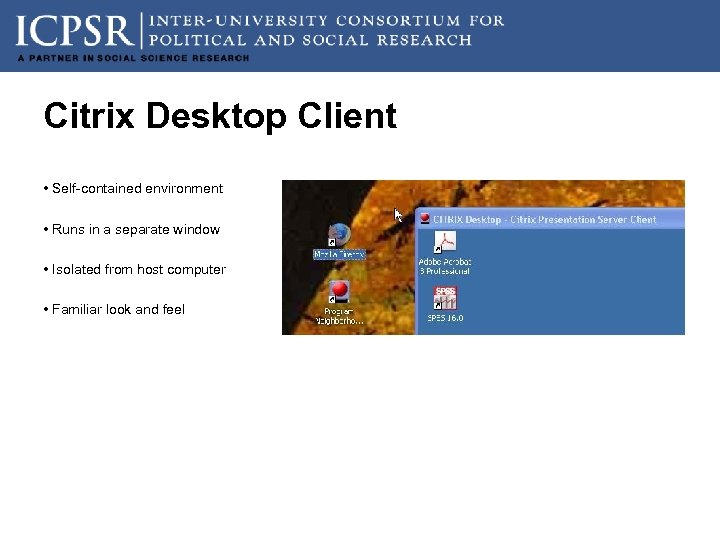 Citrix Desktop Client • Self-contained environment • Runs in a separate window • Isolated