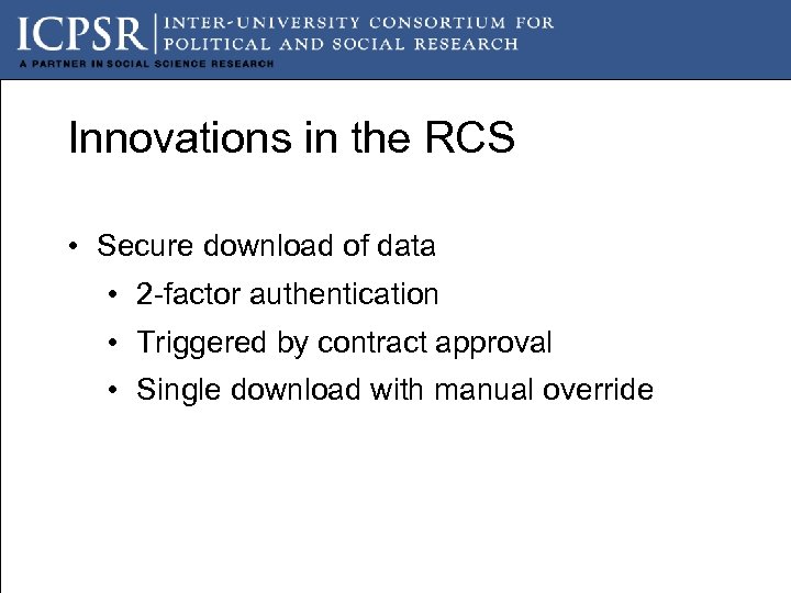 Innovations in the RCS • Secure download of data • 2 -factor authentication •