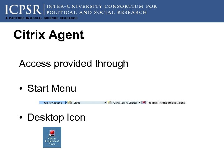 Citrix Agent Access provided through • Start Menu • Desktop Icon 