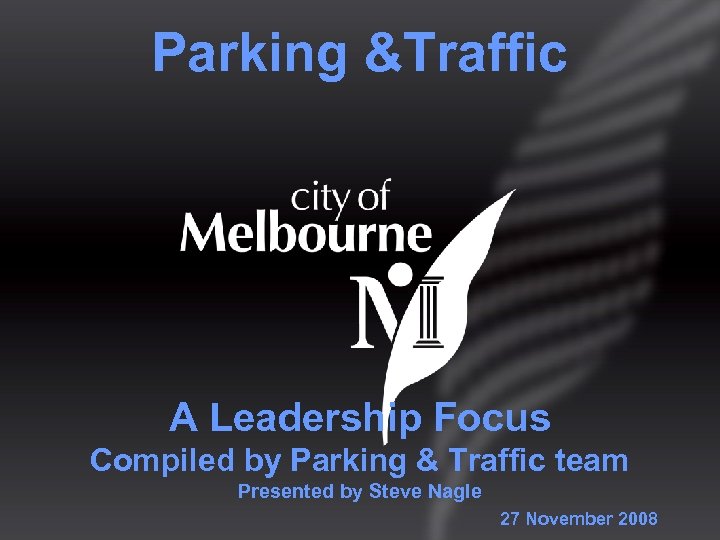 Parking &Traffic A Leadership Focus Compiled by Parking & Traffic team Presented by Steve