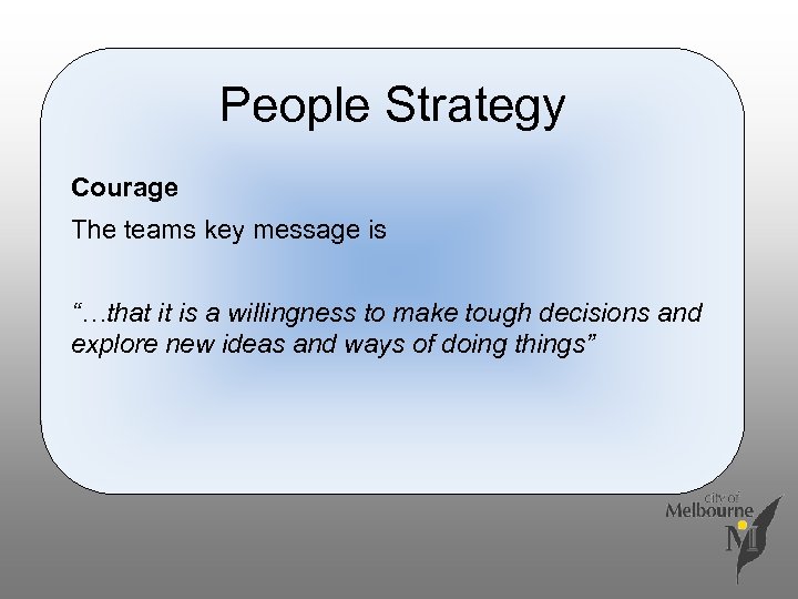 People Strategy Courage The teams key message is “…that it is a willingness to