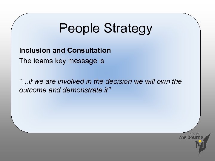 People Strategy Inclusion and Consultation The teams key message is “…if we are involved