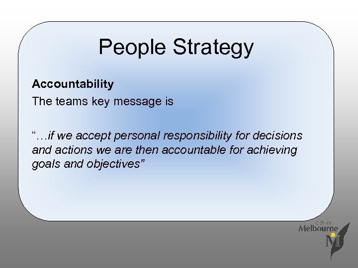 People Strategy Accountability The teams key message is “…if we accept personal responsibility for