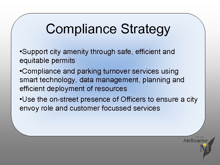 Compliance Strategy • Support city amenity through safe, efficient and equitable permits • Compliance