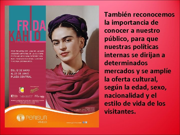 También reconocemos la importancia de conocer a nuestro público, para que nuestras políticas internas