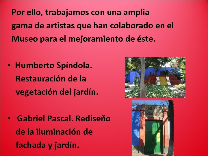 Por ello, trabajamos con una amplia gama de artistas que han colaborado en el