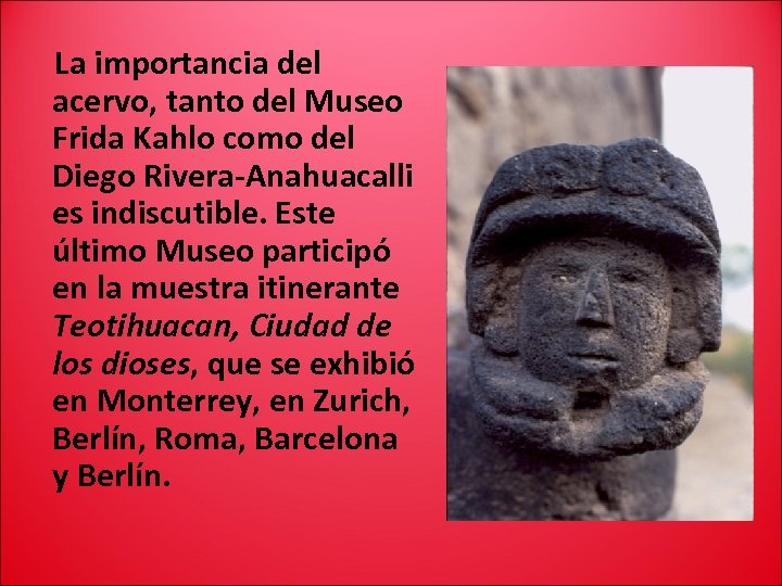 La importancia del acervo, tanto del Museo Frida Kahlo como del Diego Rivera-Anahuacalli es