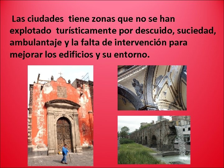 Las ciudades tiene zonas que no se han explotado turísticamente por descuido, suciedad, ambulantaje