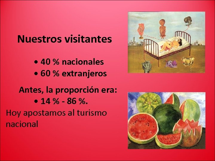 Nuestros visitantes • 40 % nacionales • 60 % extranjeros Antes, la proporción era: