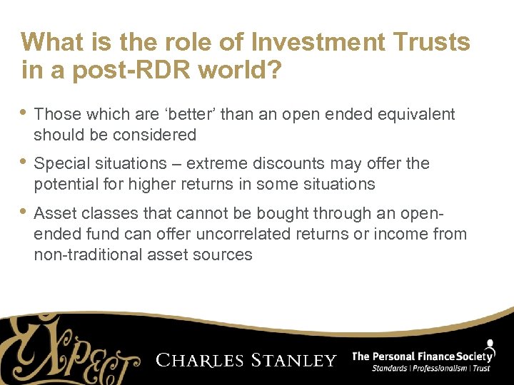 What is the role of Investment Trusts in a post-RDR world? • Those which