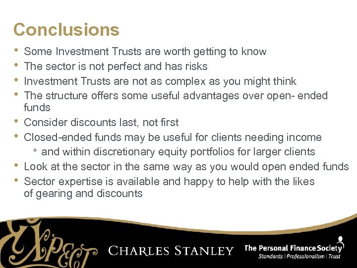 Conclusions • • Some Investment Trusts are worth getting to know The sector is