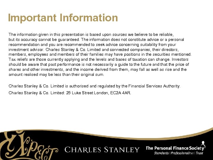 Important Information The information given in this presentation is based upon sources we believe