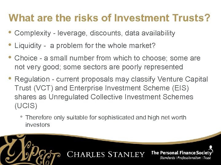 What are the risks of Investment Trusts? • Complexity - leverage, discounts, data availability