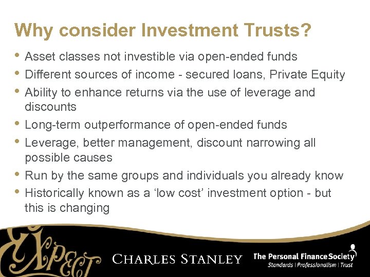 Why consider Investment Trusts? • Asset classes not investible via open-ended funds • Different