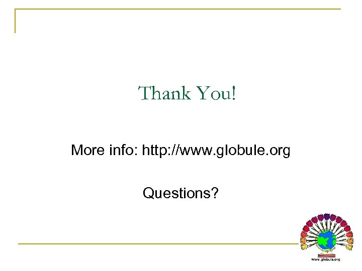 Thank You! More info: http: //www. globule. org Questions? 