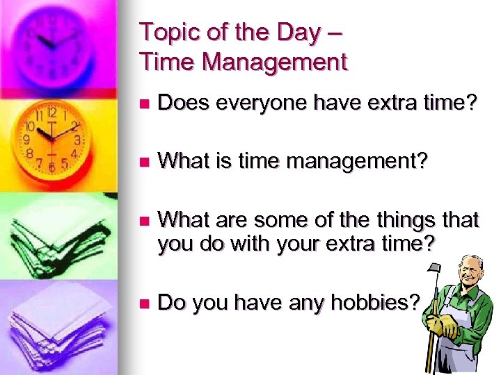 Topic of the Day – Time Management n Does everyone have extra time? n